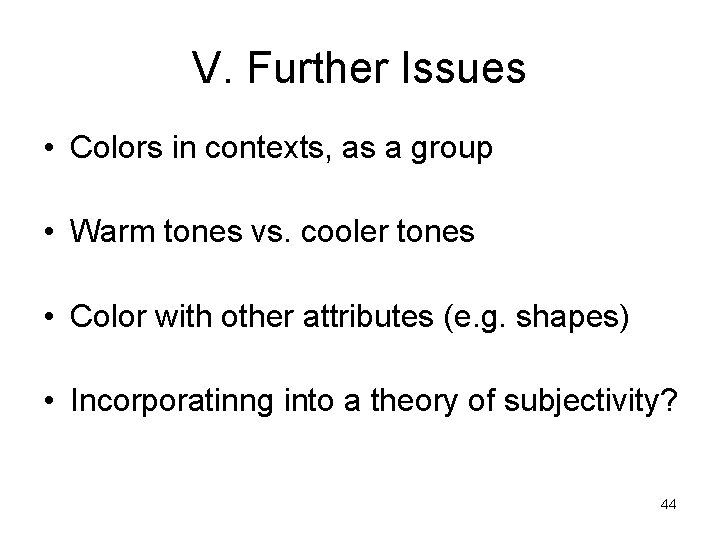 V. Further Issues • Colors in contexts, as a group • Warm tones vs.
