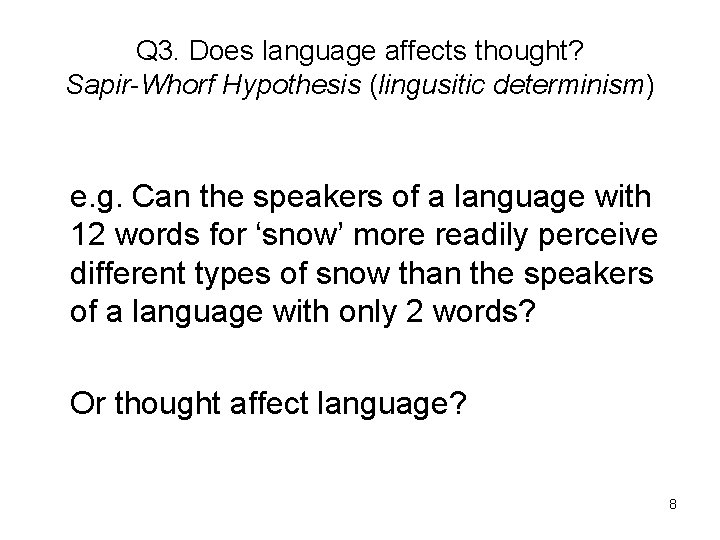 Q 3. Does language affects thought? Sapir-Whorf Hypothesis (lingusitic determinism) e. g. Can the