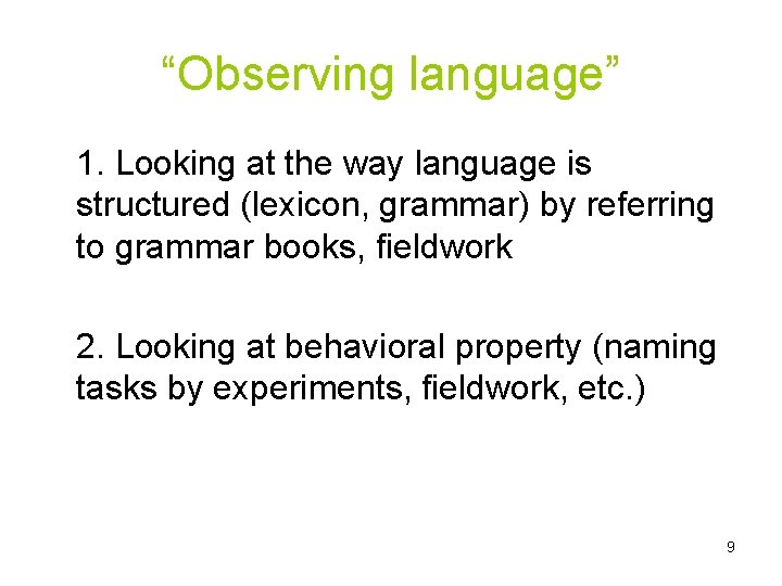 “Observing language” 1. Looking at the way language is structured (lexicon, grammar) by referring