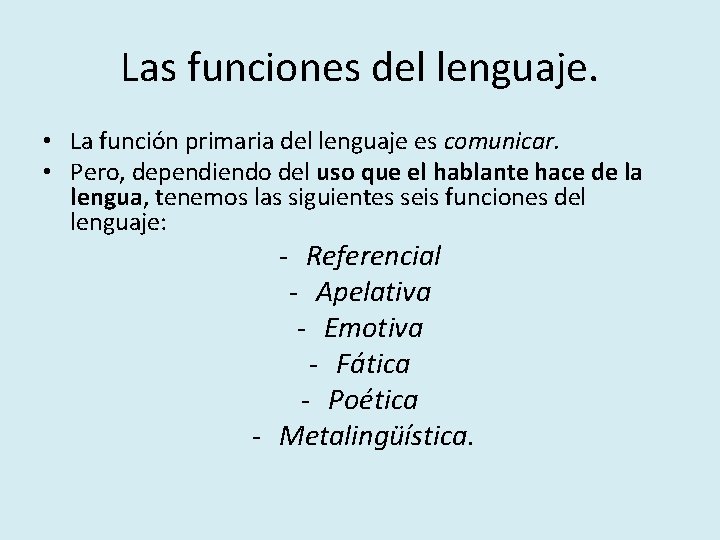 Las funciones del lenguaje. • La función primaria del lenguaje es comunicar. • Pero,