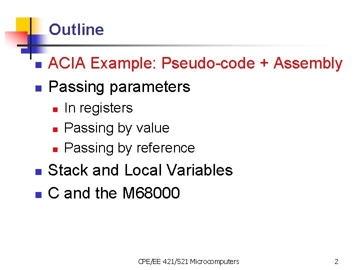 Outline n n ACIA Example: Pseudo-code + Assembly Passing parameters n n n In