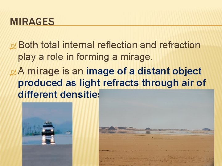 MIRAGES Both total internal reflection and refraction play a role in forming a mirage.