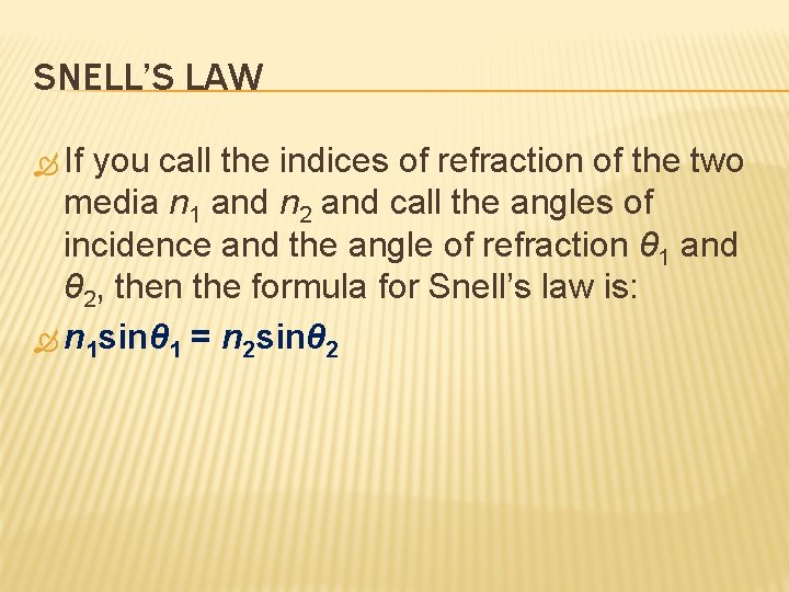 SNELL’S LAW If you call the indices of refraction of the two media n