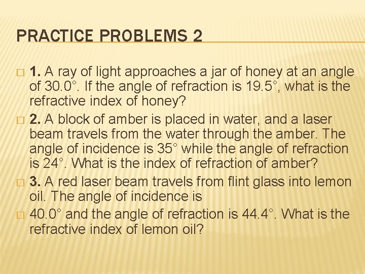 PRACTICE PROBLEMS 2 1. A ray of light approaches a jar of honey at