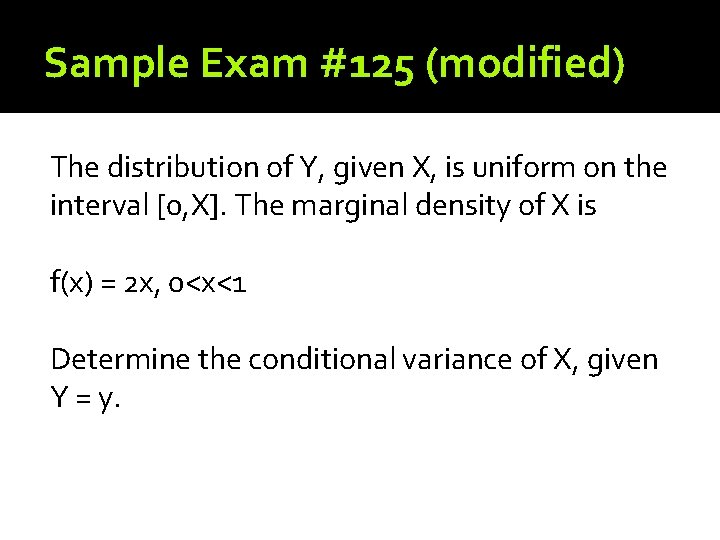 Sample Exam #125 (modified) The distribution of Y, given X, is uniform on the