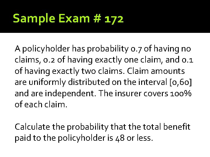 Sample Exam # 172 A policyholder has probability 0. 7 of having no claims, Sample Exam # 172 A policyholder has probability 0. 7 of having no claims,