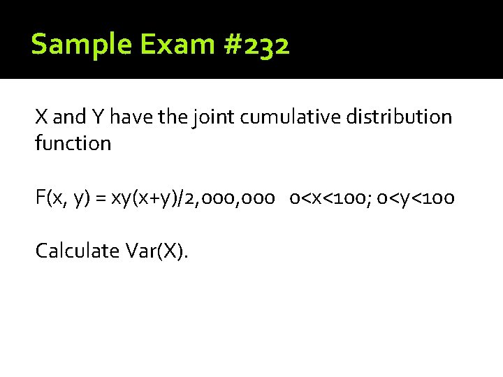 Sample Exam #232 X and Y have the joint cumulative distribution function F(x, y)