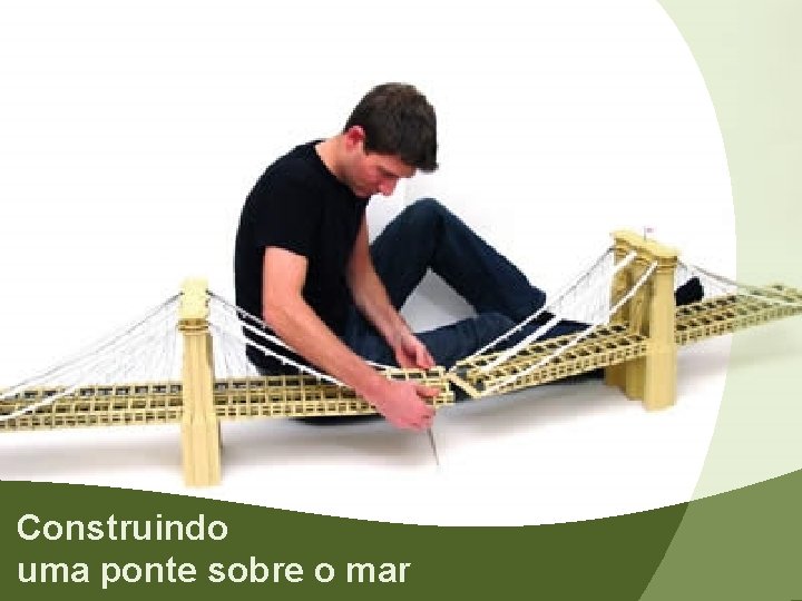 Construindo uma ponte sobre o mar 