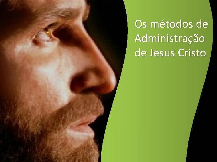 Os métodos de Administração de Jesus Cristo 
