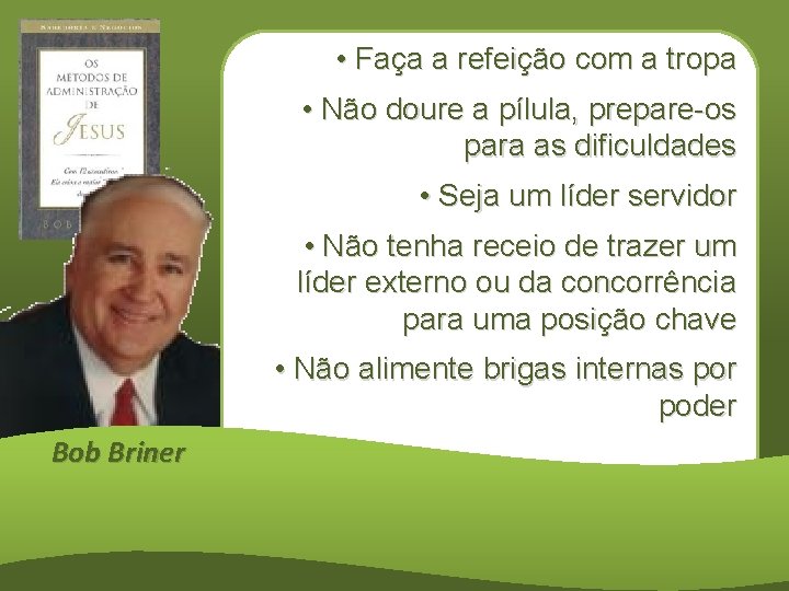  • Faça a refeição com a tropa • Não doure a pílula, prepare-os