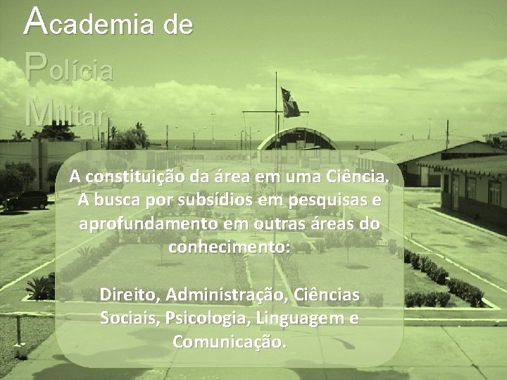 Academia de Polícia Militar A constituição da área em uma Ciência. A busca por