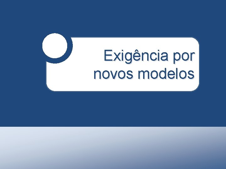 Exigência por novos modelos 