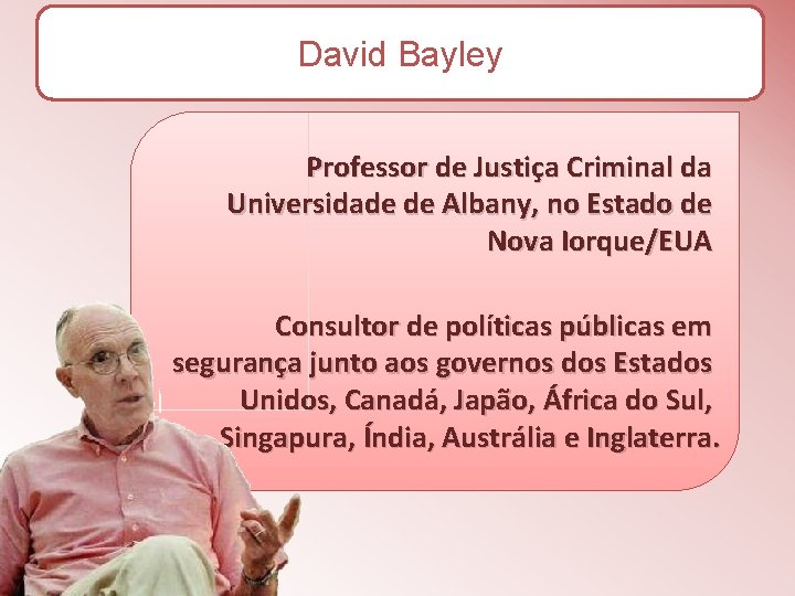 David Bayley Professor de Justiça Criminal da Universidade de Albany, no Estado de Nova