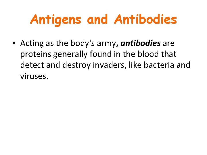 Antigens and Antibodies • Acting as the body's army, antibodies are proteins generally found