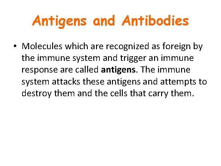 Antigens and Antibodies • Molecules which are recognized as foreign by the immune system