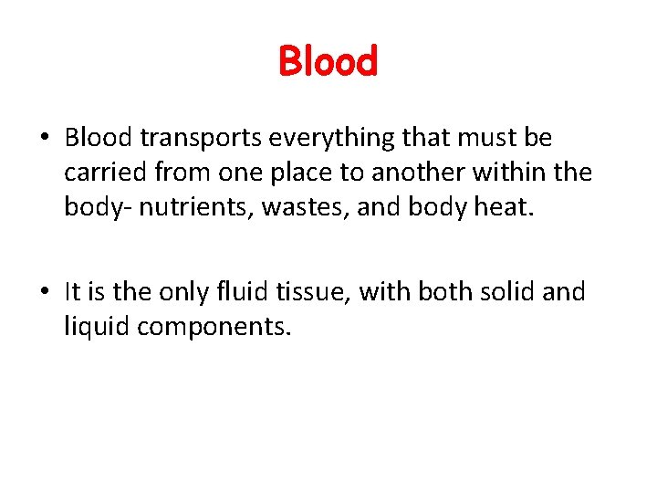 Blood • Blood transports everything that must be carried from one place to another