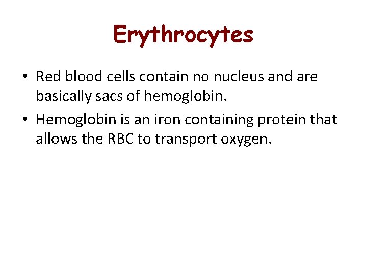 Erythrocytes • Red blood cells contain no nucleus and are basically sacs of hemoglobin.