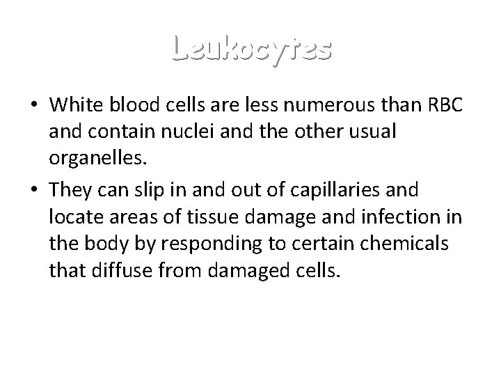 Leukocytes • White blood cells are less numerous than RBC and contain nuclei and