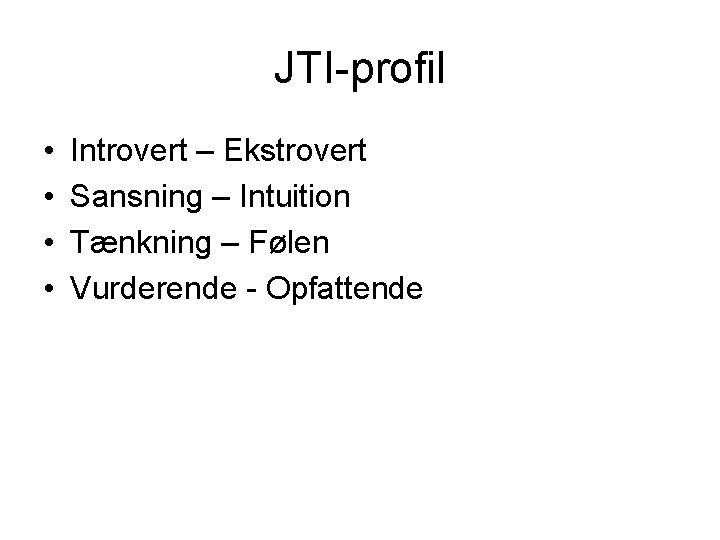 JTI-profil • • Introvert – Ekstrovert Sansning – Intuition Tænkning – Følen Vurderende -