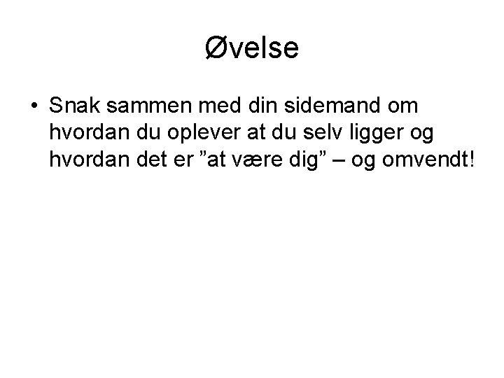 Øvelse • Snak sammen med din sidemand om hvordan du oplever at du selv