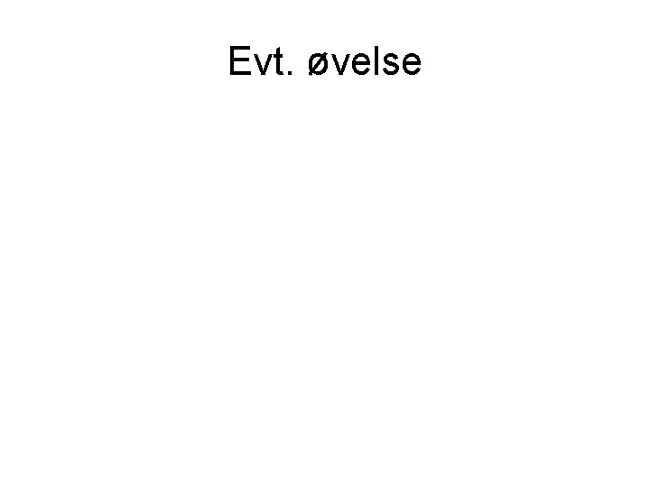 Evt. øvelse 