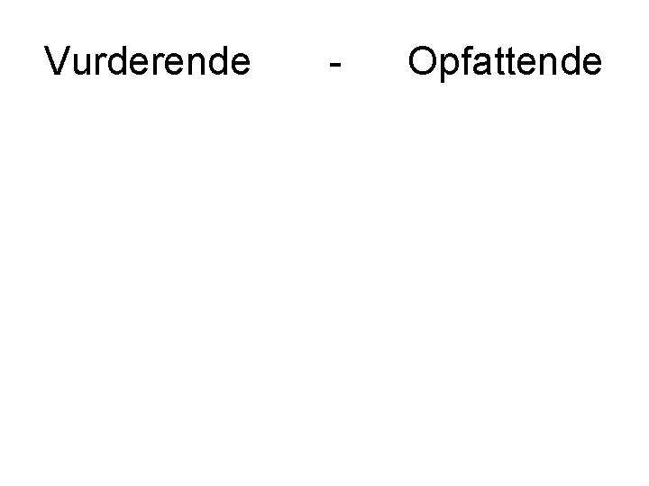 Vurderende - Opfattende 