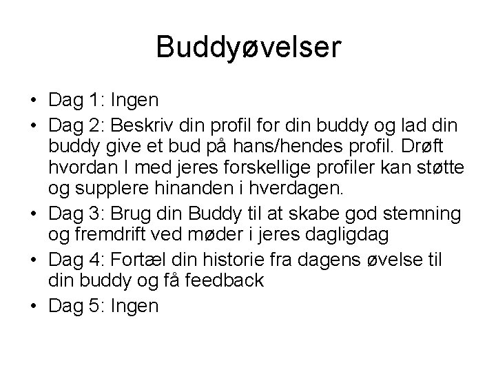 Buddyøvelser • Dag 1: Ingen • Dag 2: Beskriv din profil for din buddy