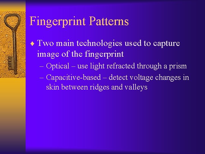 Fingerprint Patterns ¨ Two main technologies used to capture image of the fingerprint –