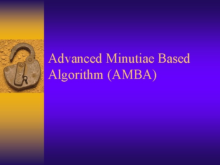 Advanced Minutiae Based Algorithm (AMBA) 