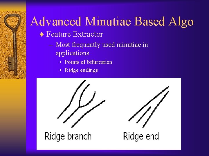 Advanced Minutiae Based Algo ¨ Feature Extractor – Most frequently used minutiae in applications