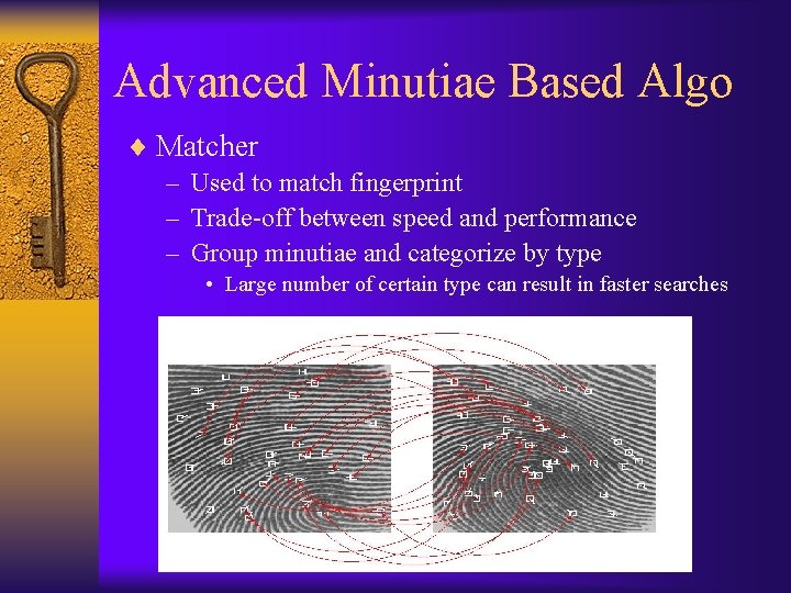 Advanced Minutiae Based Algo ¨ Matcher – Used to match fingerprint – Trade-off between