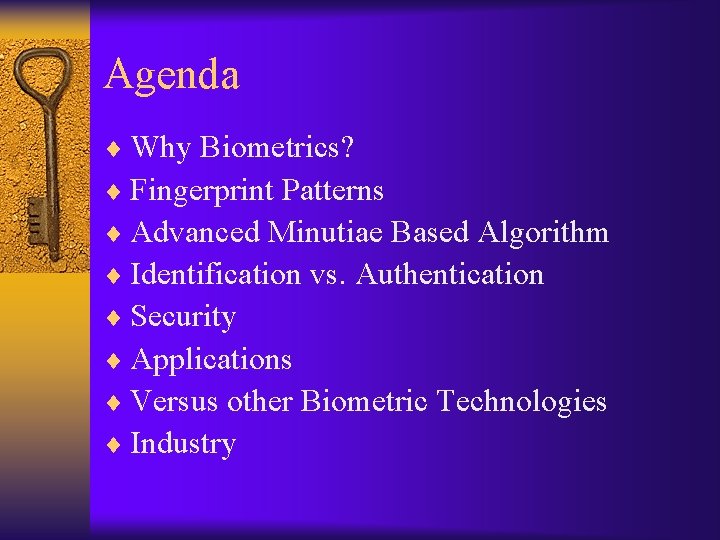 Agenda ¨ Why Biometrics? ¨ Fingerprint Patterns ¨ Advanced Minutiae Based Algorithm ¨ Identification