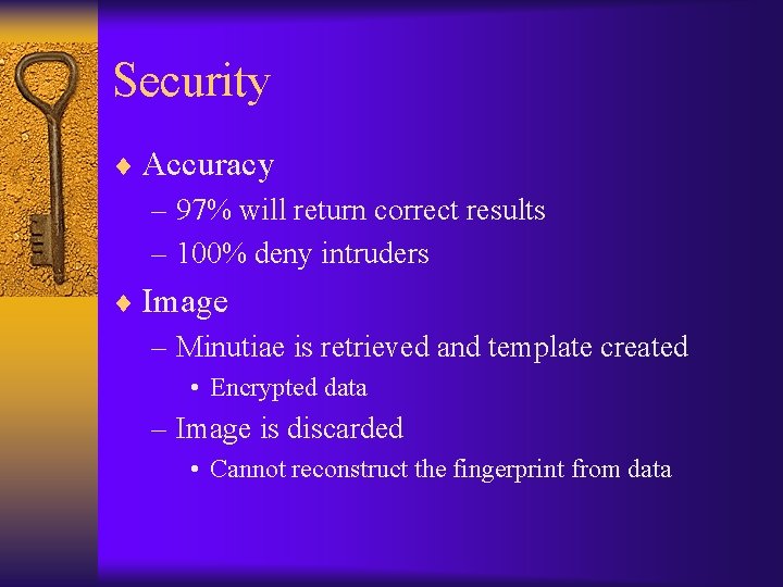 Security ¨ Accuracy – 97% will return correct results – 100% deny intruders ¨