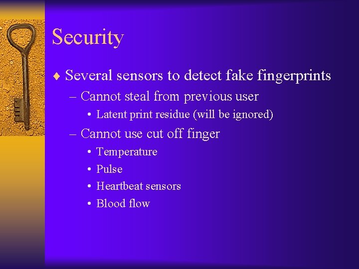 Security ¨ Several sensors to detect fake fingerprints – Cannot steal from previous user