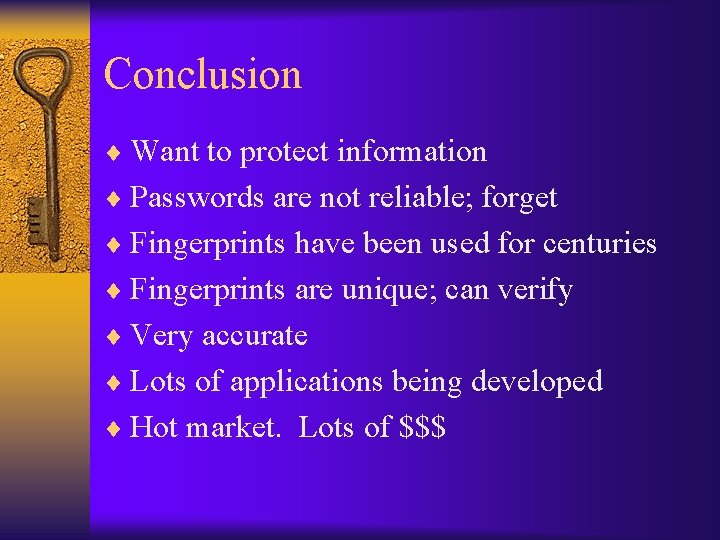 Conclusion ¨ Want to protect information ¨ Passwords are not reliable; forget ¨ Fingerprints