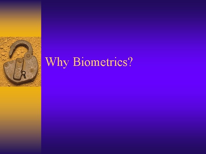 Why Biometrics? 