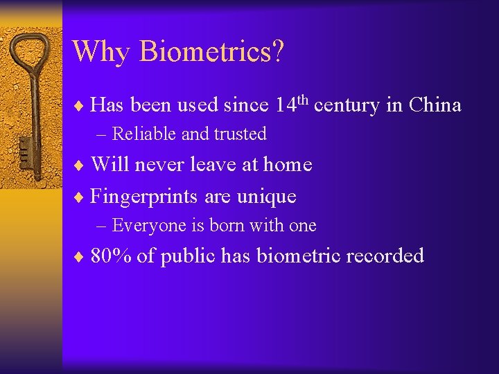 Why Biometrics? ¨ Has been used since 14 th century in China – Reliable