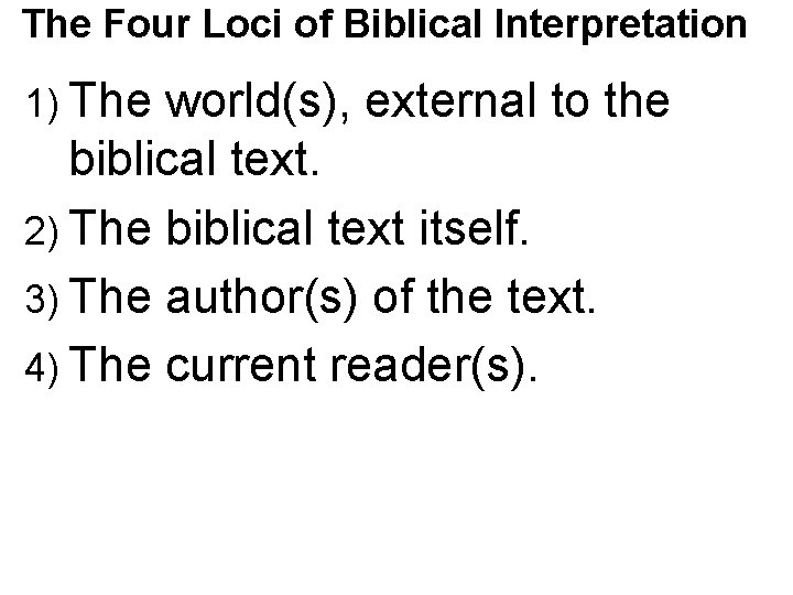 The Four Loci of Biblical Interpretation 1) The world(s), external to the biblical text.