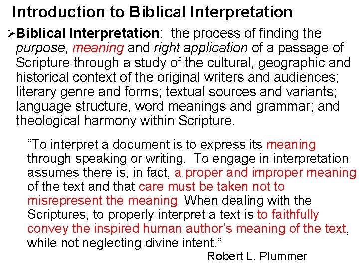 Introduction to Biblical Interpretation ØBiblical Interpretation: the process of finding the purpose, meaning and