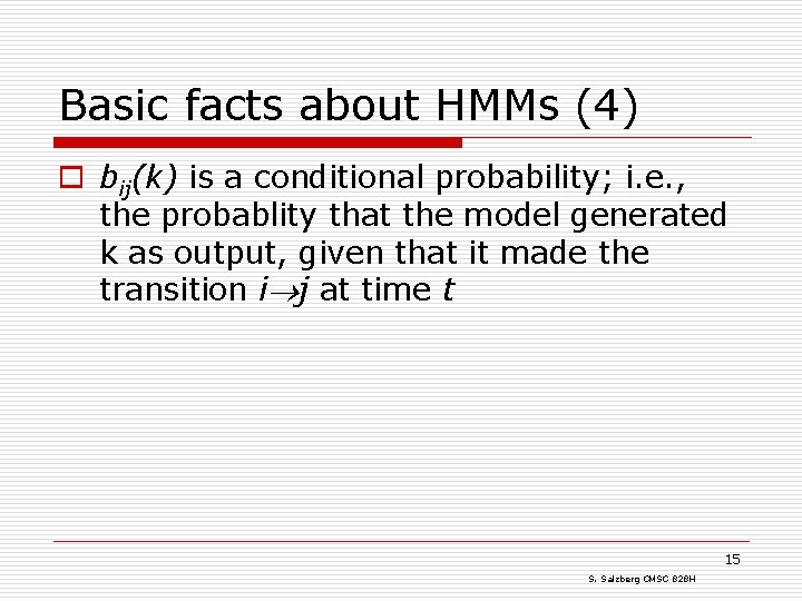 Basic facts about HMMs (4) o bij(k) is a conditional probability; i. e. ,