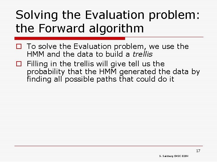 Solving the Evaluation problem: the Forward algorithm o To solve the Evaluation problem, we