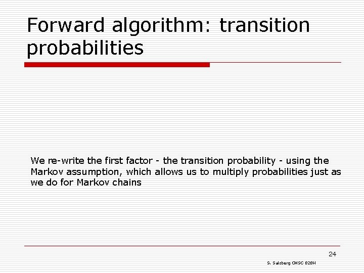 Forward algorithm: transition probabilities We re-write the first factor - the transition probability -