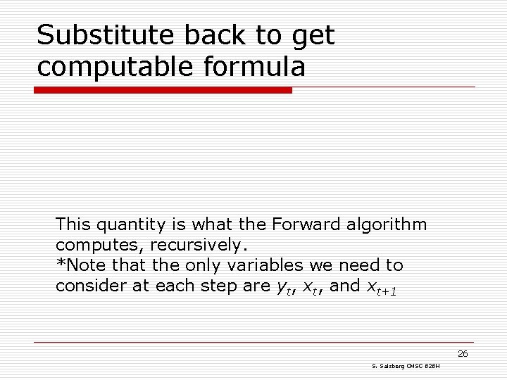 Substitute back to get computable formula This quantity is what the Forward algorithm computes,