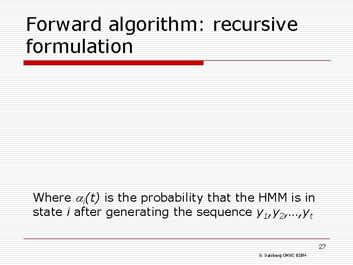 Forward algorithm: recursive formulation Where i(t) is the probability that the HMM is in