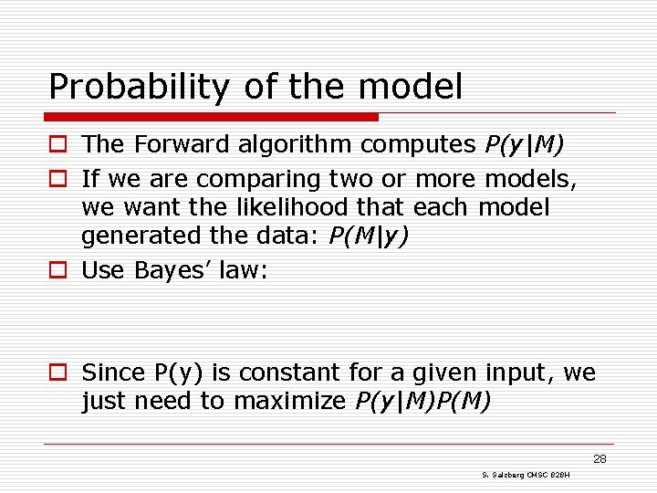 Probability of the model o The Forward algorithm computes P(y|M) o If we are