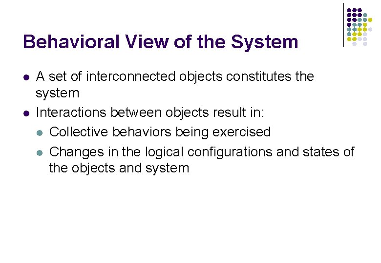 Behavioral View of the System l l A set of interconnected objects constitutes the