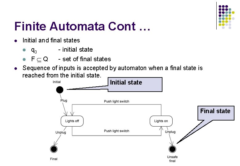 Finite Automata Cont … l Initial and final states q 0 - initial state