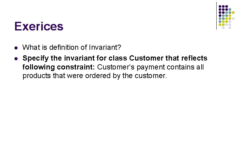 Exerices l l What is definition of Invariant? Specify the invariant for class Customer