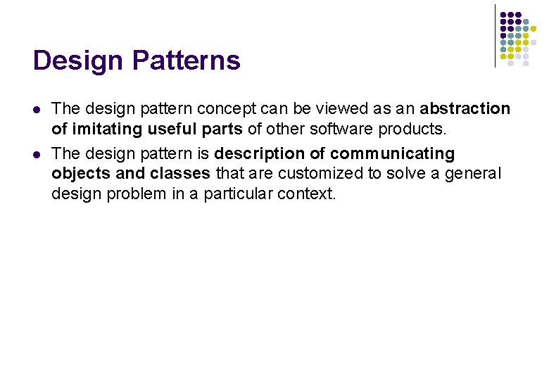 Design Patterns l l The design pattern concept can be viewed as an abstraction