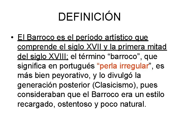 DEFINICIÓN • El Barroco es el período artístico que comprende el siglo XVII y